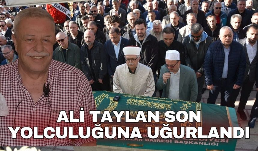 Ali Taylan son yolculuğuna uğurlandı