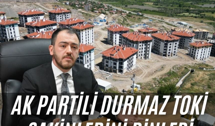 AK Partili Durmaz TOKİ sakinlerini dinledi