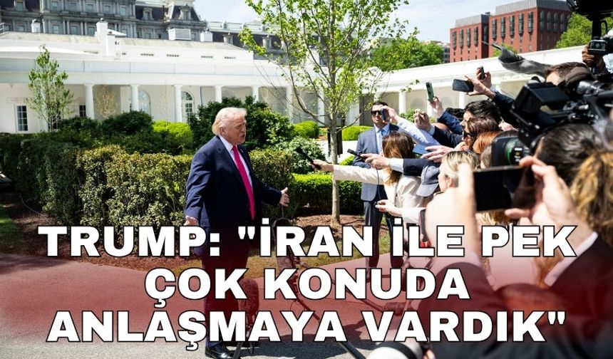 Trump: "İran ile pek çok konuda anlaşmaya vardık"