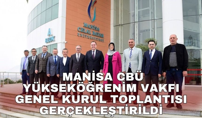 Manisa CBÜ Yükseköğrenim Vakfı Genel Kurul Toplantısı gerçekleştirildi