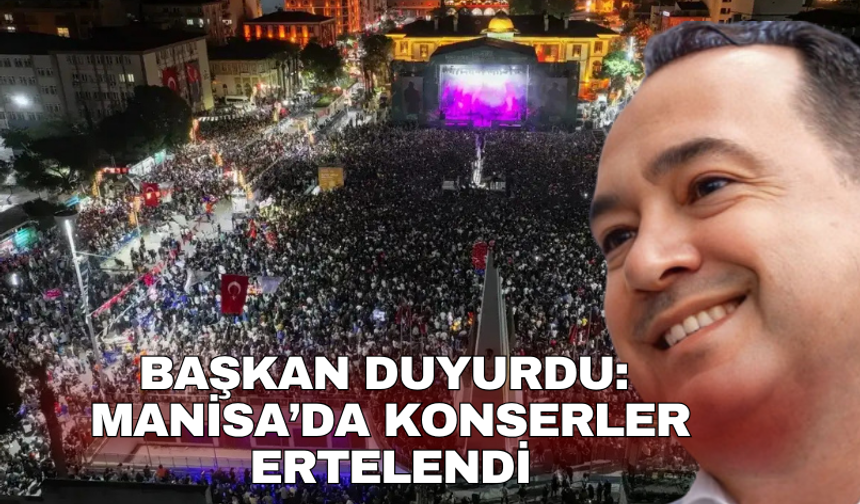 Başkan Duyurdu:  Manisa’da konserler ertelendi