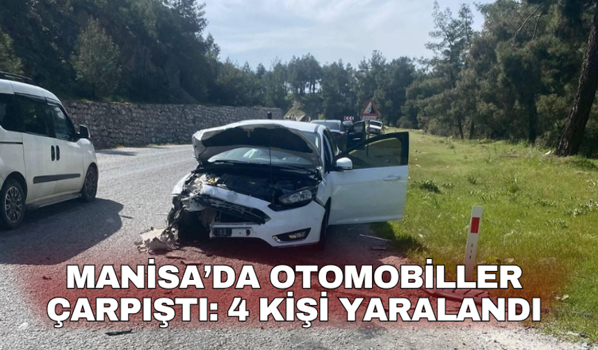 Manisa’da otomobiller çarpıştı: 4 kişi yaralandı
