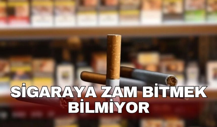Sigaraya zam bitmek bilmiyor