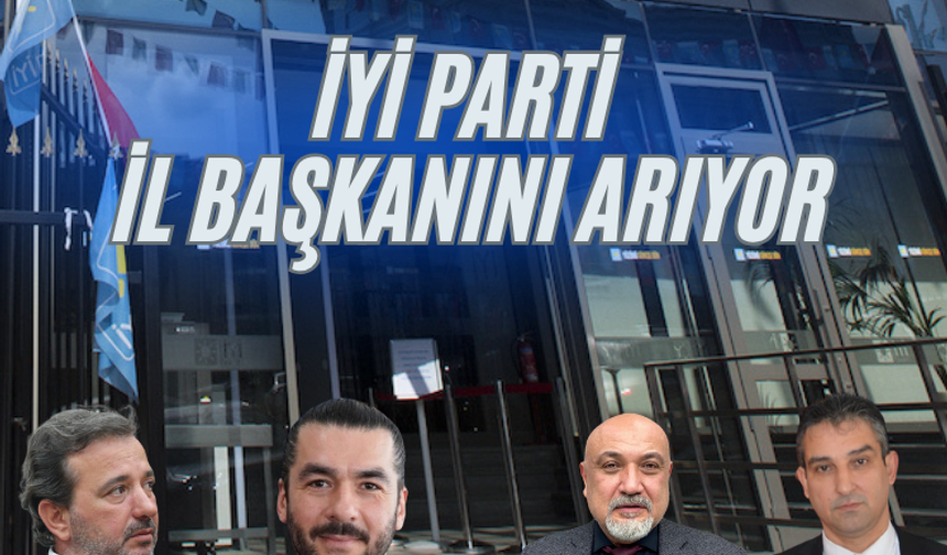 İYİ PARTİ Manisa'da il Başkanını arıyor