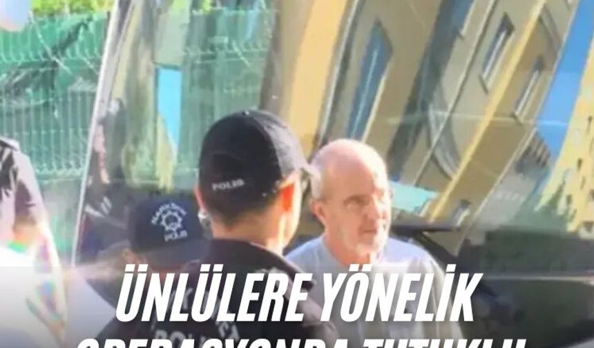 Ünlülere yönelik operasyonda tutuklu sayısı 9'a çıktı
