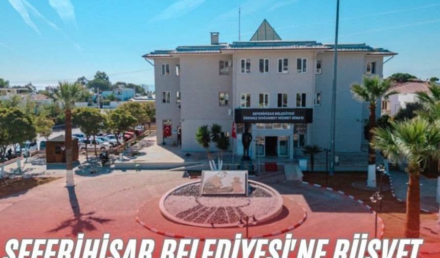 Seferihisar Belediyesi'ne rüşvet operasyonu! Başkan Yardımcısı dahil 6 gözaltı
