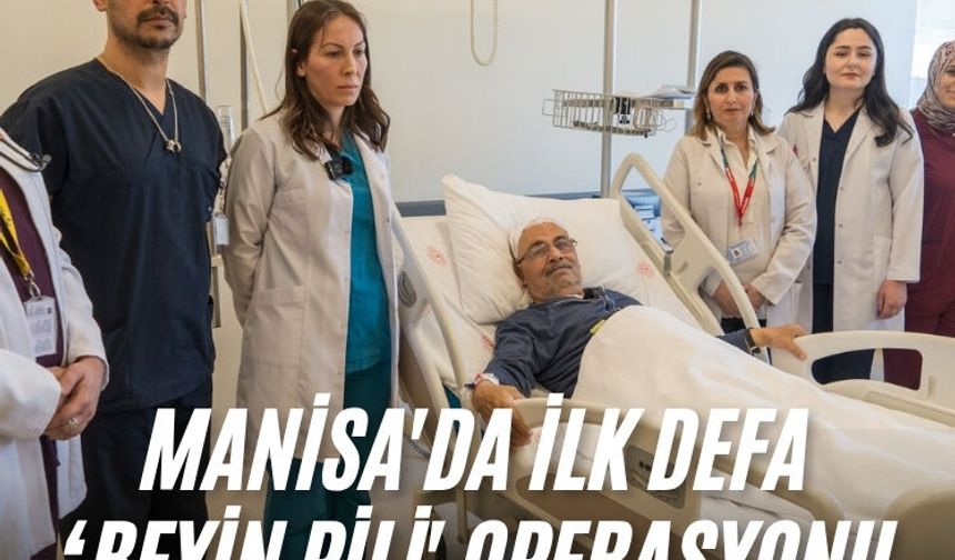 Manisa'da ilk defa ‘beyin pili' operasyonu gerçekleştirildi