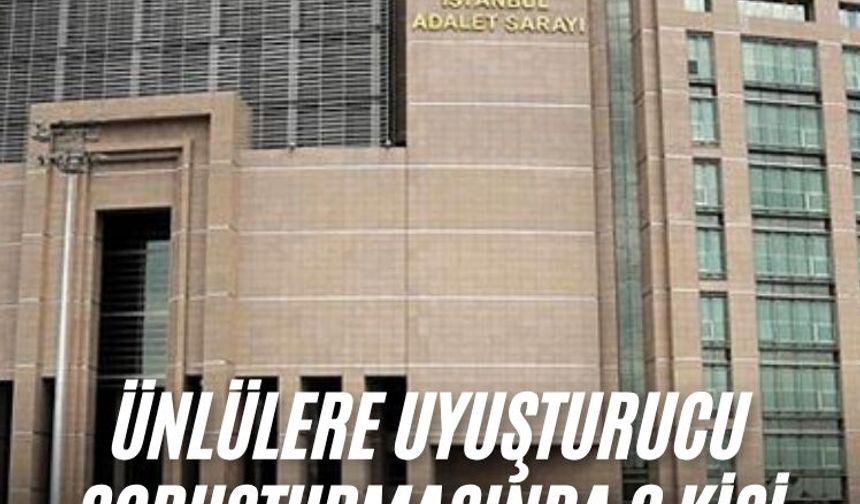 Ünlülere uyuşturucu soruşturmasında 8 kişi tutuklandı