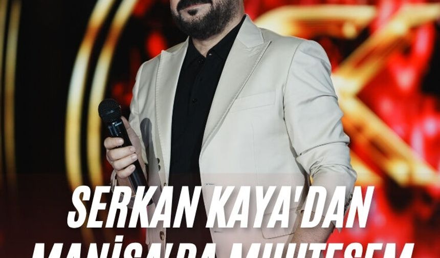 Serkan Kaya'dan Manisa'da muhteşem konser