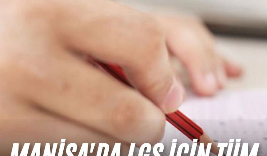 Manisa'da LGS için tüm hazırlıklar tamam