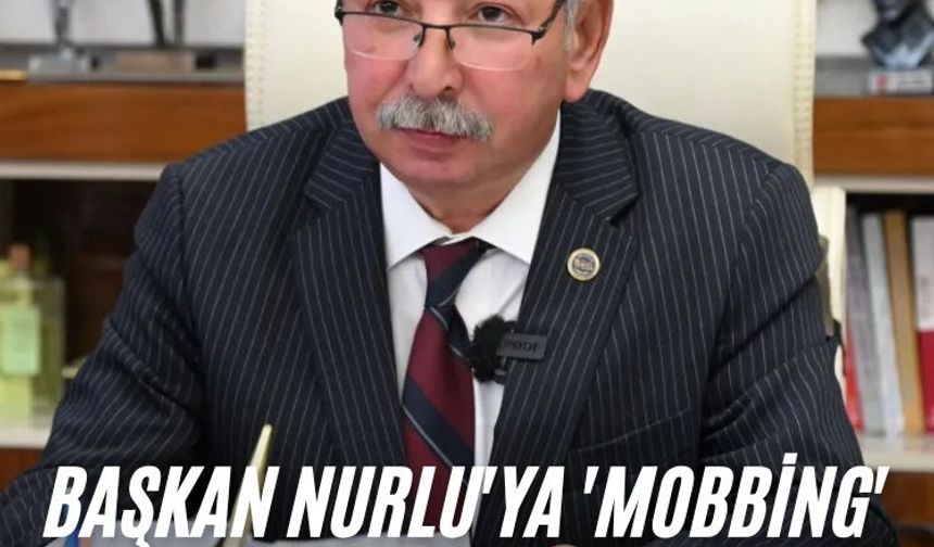 Başkan Nurlu'ya 'mobbing' iddiasıyla soruşturma izni verildi
