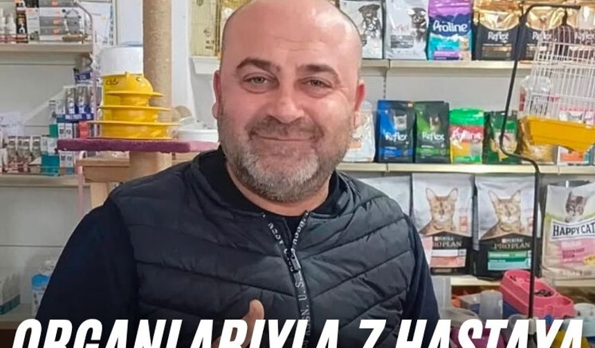 Organlarıyla 7 hastaya umut oldu