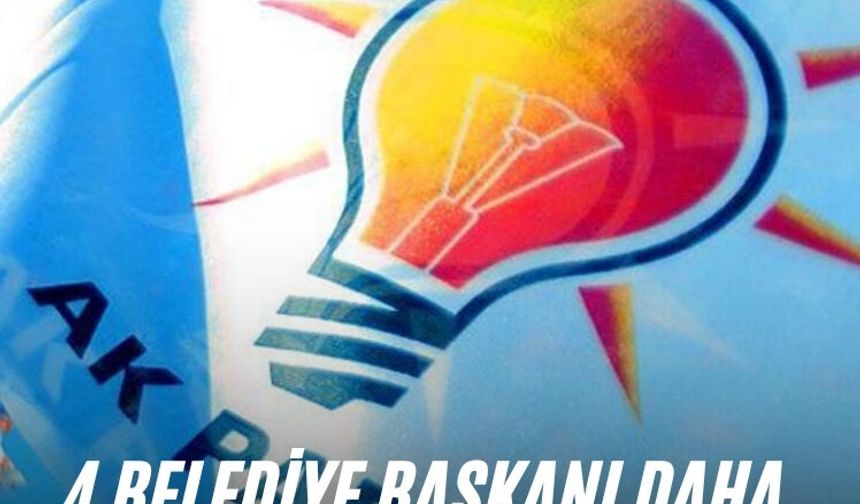 4 belediye başkanı daha AK Parti yolcusu