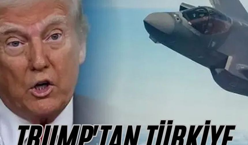 Trump'tan Türkiye ve F-35 açıklaması