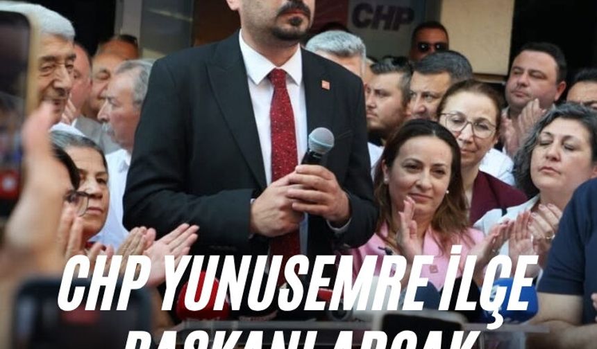 CHP Yunusemre İlçe Başkanı Arcak görevden alındı