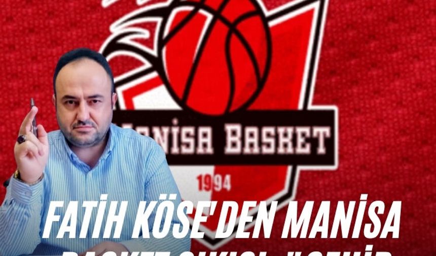 Fatih Köse'den Manisa Basket çıkışı: "Şehir değerlerini kaybediyor"