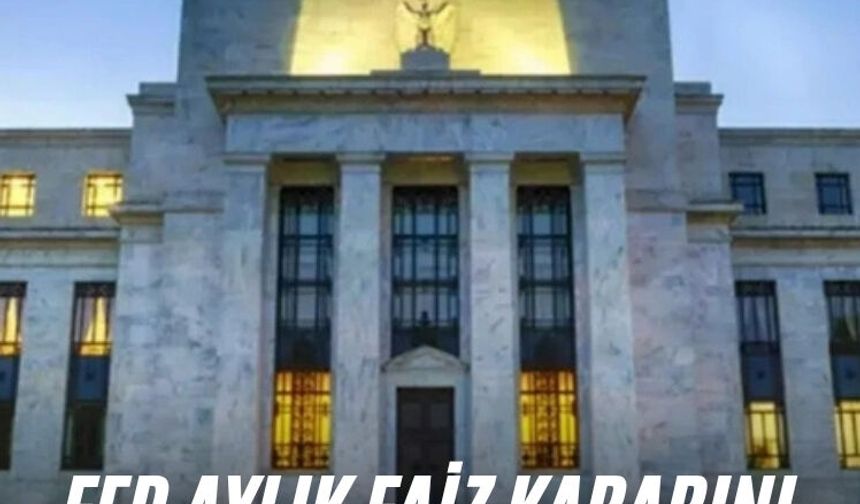 FED aylık faiz kararını duyurdu