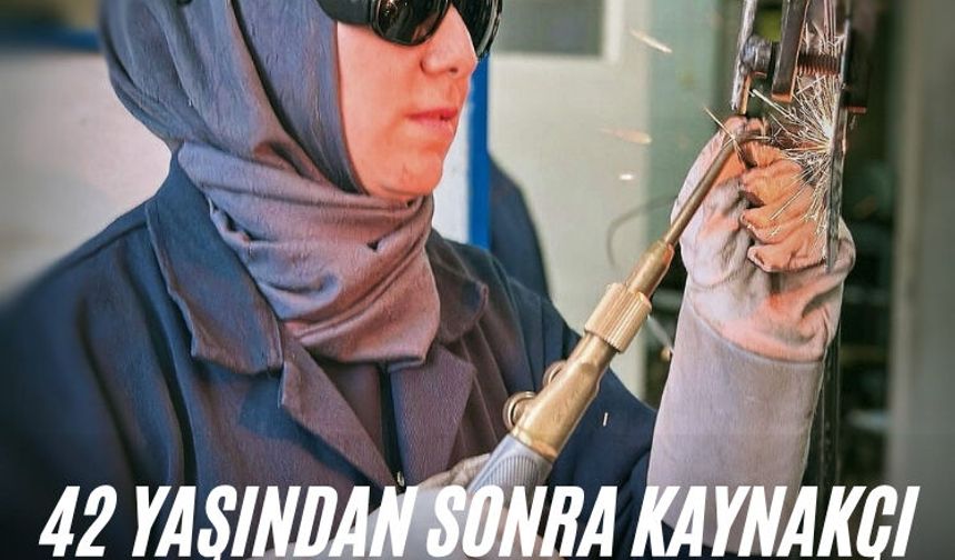 42 yaşından sonra kaynakçı olan kadın herkese örnek oldu