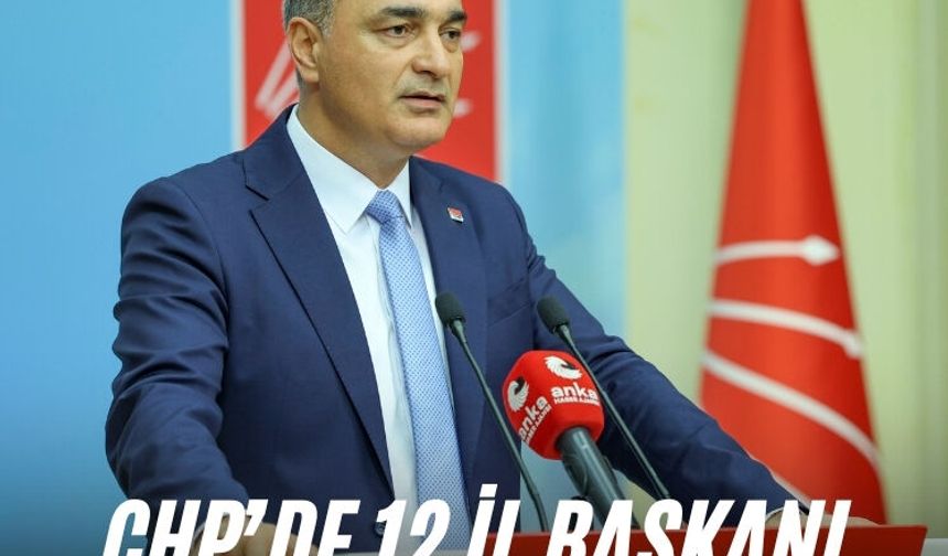 CHP’de 12 il başkanı daha değişti