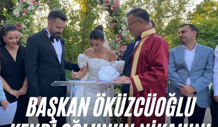Başkan Öküzcüoğlu kendi oğlunun nikahını kıydı