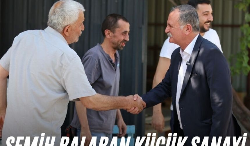 Semih Balaban Küçük Sanayi esnafıyla bir araya geldi