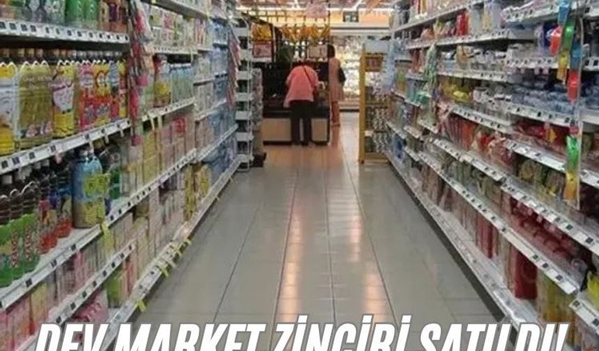 Dev market zinciri satıldı! Yeni sahibi belli oldu