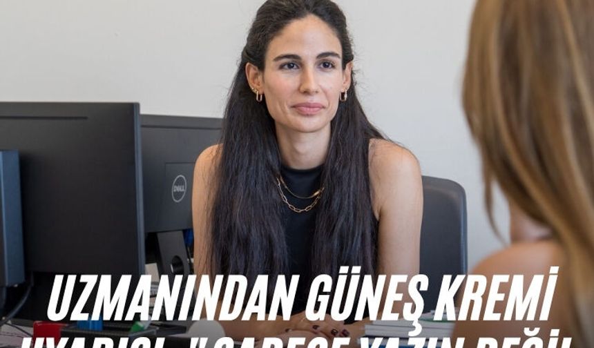 Uzmanından güneş kremi uyarısı: "Sadece yazın değil, dört mevsim kullanılmalı"