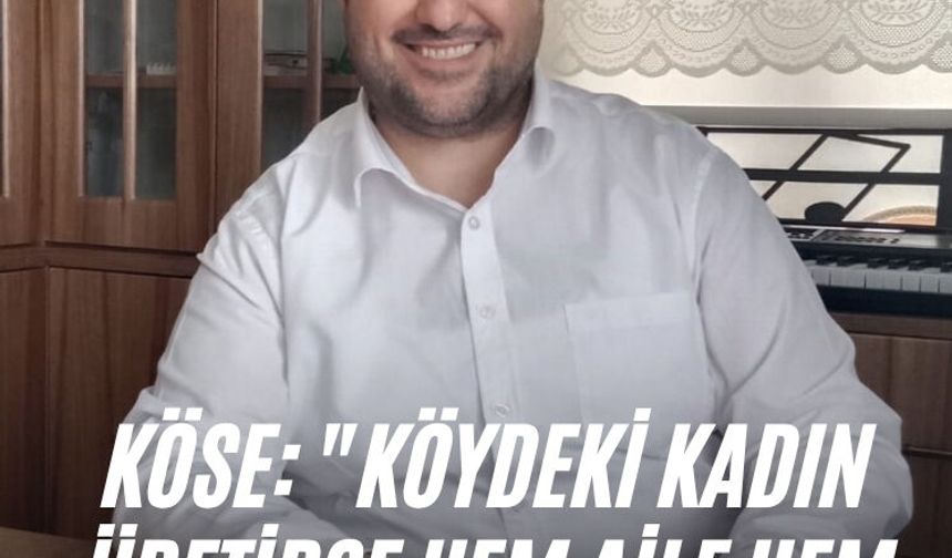 Köse: "Köydeki kadın üretirse hem aile hem Manisa kazanır"