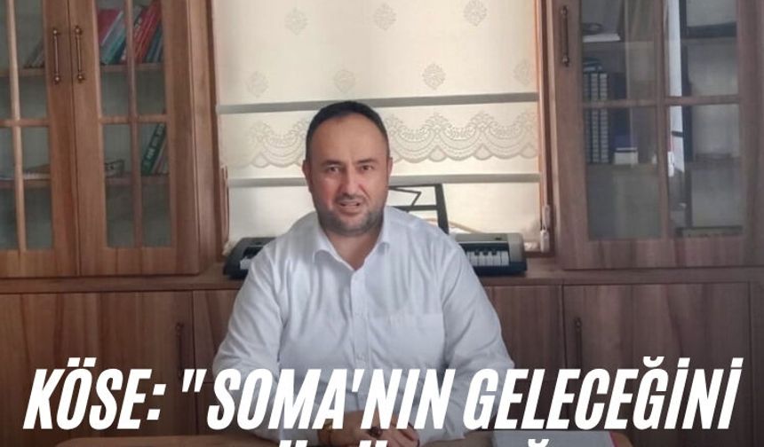 Köse: "Soma'nın geleceğini sadece kömüre bağlamak büyük bir risk"
