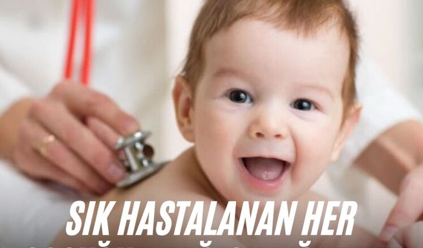 Sık hastalanan her çocuğun bağışıklığı zayıf değildir