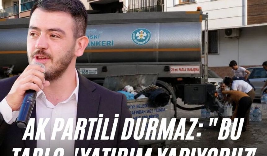 AK Partili Durmaz: "Bu tablo, 'yatırım yapıyoruz' bahanesiyle açıklanamaz"