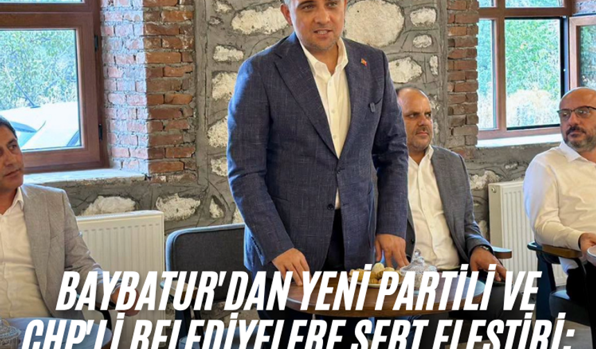 Baybatur'dan Yeni Partili ve CHP'li Belediyelere sert eleştiri: "Millete hizmet etmek ciddi bir iştir"