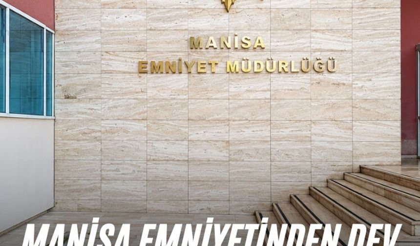 Manisa Emniyetinden dev uyuşturucu operasyonu
