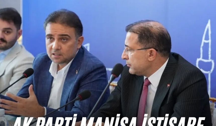 AK Parti Manisa istişare toplantısı gerçekleştirdi