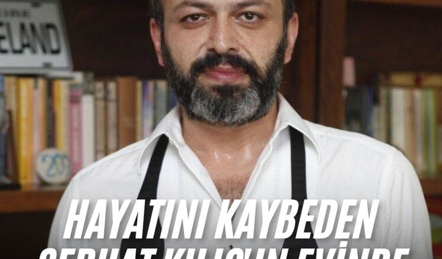 Hayatını kaybeden Serhat Kılıç'ın evinde bulunanlar dikkat çekti
