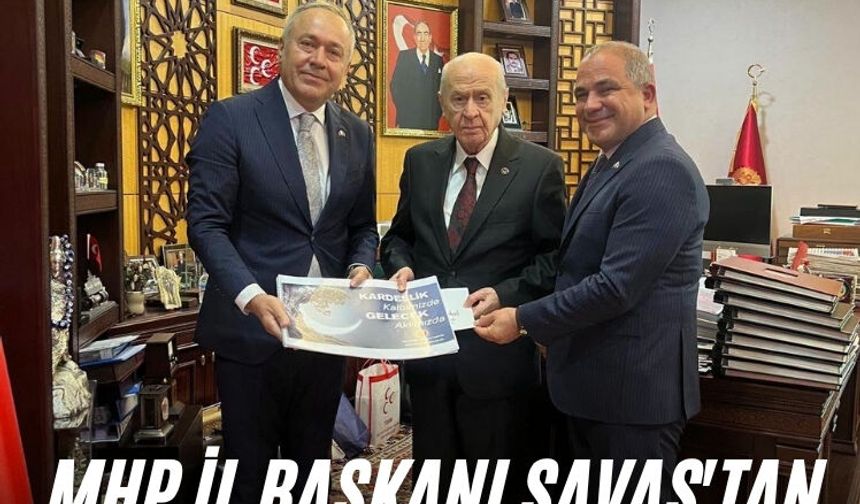 MHP İl Başkanı Savaş'tan Devlet Bahçeli'ye ziyaret