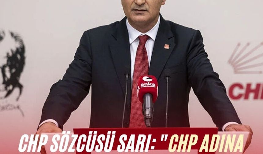 CHP Sözcüsü Sarı: "CHP adına yapılmış temyiz başvurusundan feragat edilmiştir"