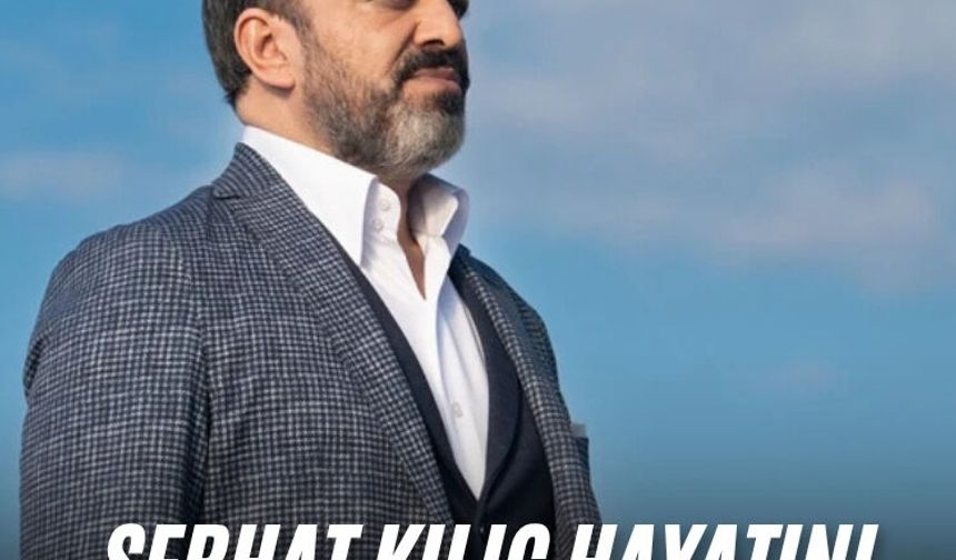 Serhat Kılıç hayatını kaybetti