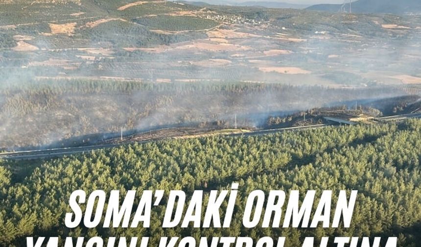 Soma’daki orman yangını kontrol altına alındı