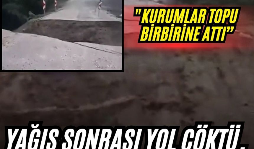 Yağış sonrası yol çöktü, ulaşım tamamen koptu
