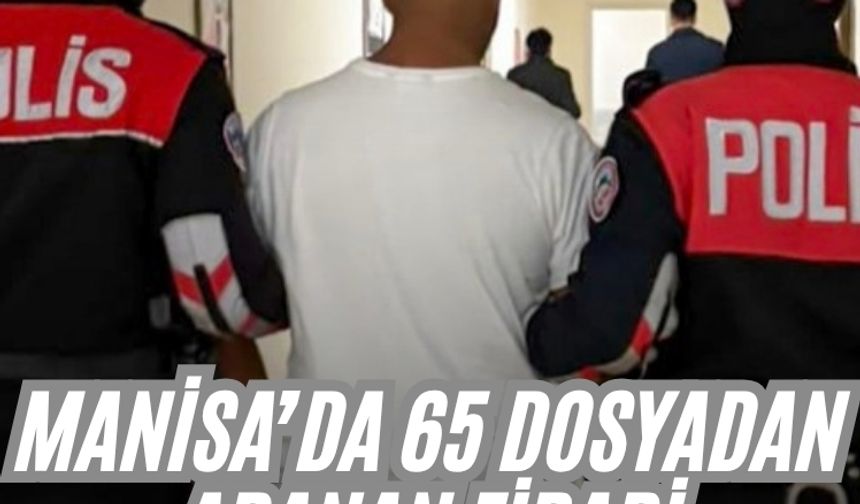 Manisa’da 65 dosyadan aranan firari cezaevine gönderildi