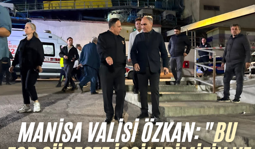 Manisa Valisi Özkan: "Bu zor süreçte işçilerimizin ve ailelerimizin yanındayız"